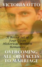 Overcoming All Obstacles To Marriage: A Boxed Set of Four Clean Historical Romances