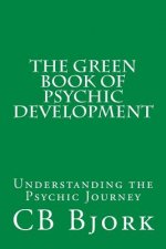 The Green Book of Psychic Development: Understanding The Psychic Journey
