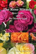 The Rose Miracle: Rose Codes And The Miracle Gene
