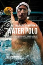 The Key to Unlimited Energy in Water Polo: Unlocking Your Resting Metabolic Rate to Reduce Injuries, Get Less Tired, and Eliminate Muscle Cramps durin