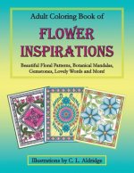 Adult Coloring Book of Flower Inspirations: Beautiful Floral Patterns, Botanical Mandalas, Gemstones, Lovely Words and More!