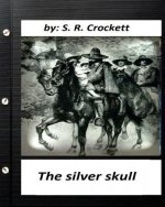The silver skull .by S. R. Crockett (Original Classics)