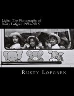 Light: The Photography of Rusty Lofgren 1993-2015