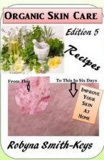 Organic Skincare Recipes: Edition 5 Also covers how to use electric facial machines