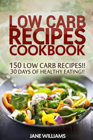 Low Carb Recipes Cookbook: 150 Low Carb Recipes for healthy living!!