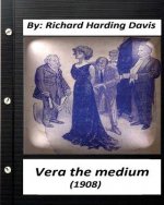 Vera the medium (1908) by: Richard Harding Davis (Classics)