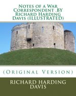 Notes of a War Correspondent .BY Richard Harding Davis (ILLUSTRATED)