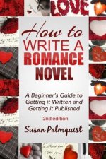 How To Write A Romance Novel: Getting It Written and Getting It Published