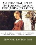 An Original Belle, By Edward Payson Roe (1885) (Classics)