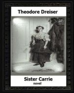 Sister Carrie by: Theodore Dreiser a novel (1900)