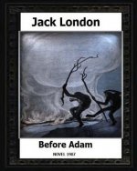 Before Adam (1907) by Jack London A NOVEL