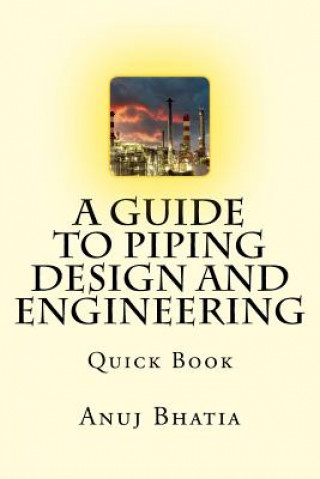 A Guide To Piping Design and Engineering: Quick Book