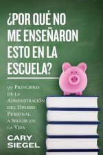 ?Por Qué No Me Ense?aron Esto En La Escuela?: 99 Principios de la Administración del Dinero Personal a Seguir en la Vida