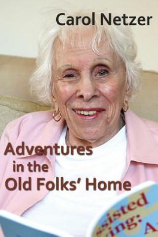 Adventures In The Old Folks Home: A collection of tales and anecdotes