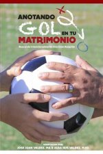 Anotando Gol en tu Matrimonio: Buscando Intencionalmente Una Gran Relacion