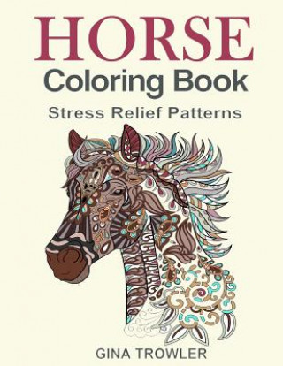 Horse Coloring Book: Coloring Stress Relief Patterns for Adult Relaxation - Best Horse Lover Gift