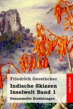 Indische Skizzen: Inselwelt Band 1. Gesammelte Erzählungen