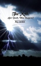 The Myth: After Death, What Happens?