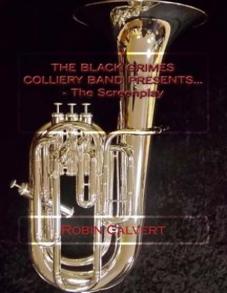The Black Grimes Colliery Band Presents... - The Screenplay