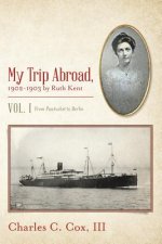 My Trip Abroad, 1902-1903 by Ruth Kent: Vol. I From Pawtucket to Berlin