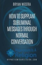 How To Supplant Subliminal Messages Through Normal Conversation