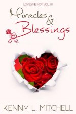 Loves Me Not VOLUME III: Miracles & Blessings: Miracles & Blessings