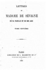 Lettres de Madame de Sévigné, de sa famille et de ses amis - Tome VII