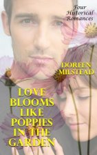 Love Blooms Like Poppies In The Garden: Four Historical Romances