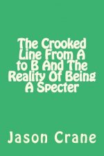 The Crooked Line From A to B And The Reality Of Being A Specter