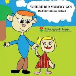 Where Did Mommy Go?: Dad Stays Home Instead