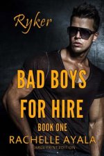 Bad Boys for Hire: Ryker (Large Print Edition)