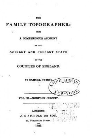 The family topographer, being a compendious account of the antient and present state of the counties of England