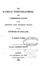 The family topographer, being a compendious account of the antient and present state of the counties of England