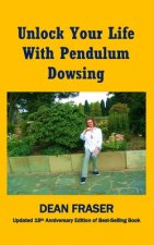 Unlock Your Life With Pendulum Dowsing - 18th Anniversary Edition: Anyone Can Dowse!