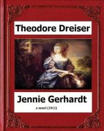 Jennie Gerhardt by: Theodore Dreiser, a novel (1911)