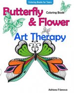 Coloring Books For Teens Butterfly Flower Art Therapy Coloring Book: Coloring Books For Grownups, Beautiful Butterflies And Flowers Patterns For Relax