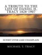 A Tribute to the Life of Daniel H. Tracy 1828-1907