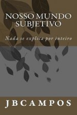Nosso Mundo Subjetivo: NADA Se Explica Por Inteiro