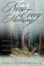 New Every Morning: He hurt her. Now he is at her mercy. A different kind of love story.