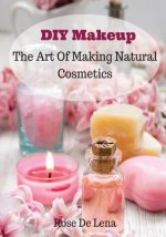 DIY Makeup: The Art Of Making Natural Cosmetics