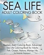 Sea Life Adult Coloring Book: Realistic Adult Coloring Book, Advanced Sea Life Coloring Book for Adults: Fish, Ocean, Nature, Marine Life.