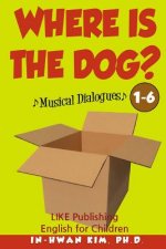 Where Is the Dog? Musical Dialogues: English for Children Picture Book 1-6