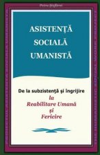 Asistenta Sociala Umanista: de la Subzistenta Si Ingrijire La Reabilitare Umana Si Fericire (Humanistic Social Work Project)