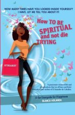 How to Be Spiritual and not die trying: A funny userguide to be happy