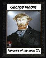 Memoirs of My Dead Life(1906) BY: George Moore (novelist)