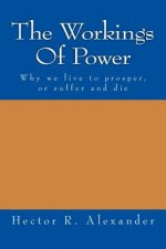 The Workings of Power: Why We Live to Prosper, or Suffer and Die
