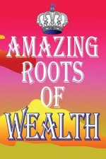Amazing Roots of Wealth
