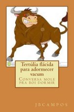 Tertúlia Flácida Para Adormecer Vacum: Conversa Mole Pra Boi Dormir