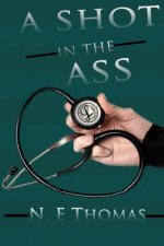 A Shot In The Ass!: 10 Ways to Fight for Life Regardless of Diagnosis