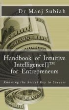 Handbook of Intuitive Intelligence(TM) for Entrepreneurs: Knowing the Secret Key to Success
